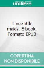 Three little maids. E-book. Formato EPUB