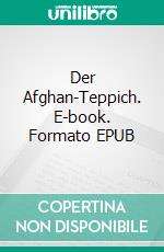 Der Afghan-Teppich. E-book. Formato EPUB ebook di Walther Kabel