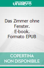 Das Zimmer ohne Fenster. E-book. Formato EPUB ebook di Walther Kabel