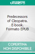 Predecessors of Cleopatra. E-book. Formato EPUB ebook
