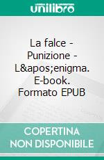 La falce - Punizione - L&apos;enigma. E-book. Formato EPUB ebook