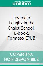 Lavender Laughs in the Chalet School. E-book. Formato EPUB ebook