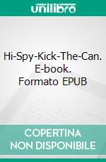 Hi-Spy-Kick-The-Can. E-book. Formato EPUB ebook