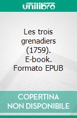 Les trois grenadiers (1759). E-book. Formato EPUB ebook di Jean Féron