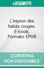 L’espion des habits rouges. E-book. Formato EPUB ebook