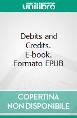 Debits and Credits. E-book. Formato EPUB ebook