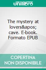 The mystery at lovers&apos; cave. E-book. Formato EPUB ebook