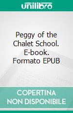 Peggy of the Chalet School. E-book. Formato EPUB ebook