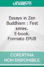 Essays in Zen Buddhism : First series. E-book. Formato EPUB ebook di Daisetz Teitaro Suzuki