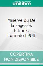 Minerve ou De la sagesse. E-book. Formato EPUB ebook