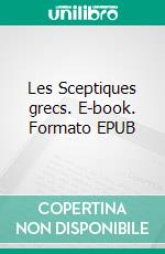 Les Sceptiques grecs. E-book. Formato EPUB ebook