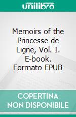 Memoirs of the Princesse de Ligne, Vol. I. E-book. Formato EPUB ebook