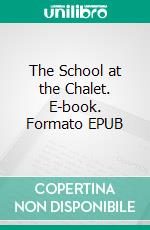 The School at the Chalet. E-book. Formato EPUB ebook