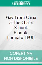 Gay From China at the Chalet School. E-book. Formato EPUB ebook