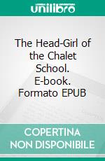 The Head-Girl of the Chalet School. E-book. Formato EPUB ebook