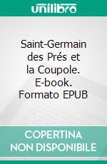 Saint-Germain des Prés et la Coupole. E-book. Formato EPUB ebook