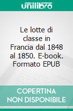 Le lotte di classe in Francia dal 1848 al 1850. E-book. Formato EPUB ebook