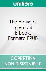 The House of Egremont. E-book. Formato EPUB ebook