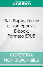 Nasr'Eddine et son épouse. E-book. Formato EPUB ebook di Pierre Mille