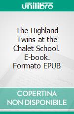 The Highland Twins at the Chalet School. E-book. Formato EPUB ebook