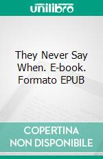 They Never Say When. E-book. Formato EPUB ebook