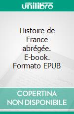 Histoire de France abrégée. E-book. Formato EPUB ebook