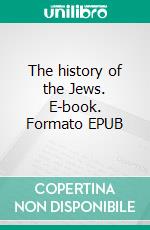 The history of the Jews. E-book. Formato EPUB ebook