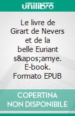 Le livre de Girart de Nevers et de la belle Euriant s&apos;amye. E-book. Formato EPUB ebook