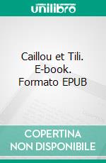 Caillou et Tili. E-book. Formato EPUB ebook di Pierre Mille