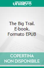 The Big Trail. E-book. Formato EPUB ebook