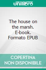 The house on the marsh. E-book. Formato EPUB ebook di Florence Warden