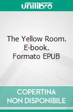 The Yellow Room. E-book. Formato EPUB ebook di Mary Roberts Rinehart