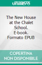 The New House at the Chalet School. E-book. Formato EPUB ebook