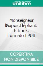 Monseigneur l'Éléphant. E-book. Formato EPUB ebook di Rudyard Kipling