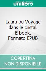 Laura ou Voyage dans le cristal. E-book. Formato EPUB ebook