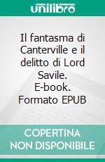 Il fantasma di Canterville e il delitto di Lord Savile. E-book. Formato EPUB ebook