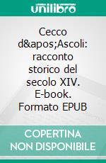 Cecco d'Ascoli: racconto storico del secolo XIV. E-book. Formato EPUB ebook