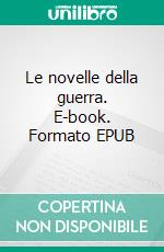 Le novelle della guerra. E-book. Formato EPUB ebook di Antonio Beltramelli