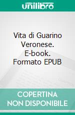 Vita di Guarino Veronese. E-book. Formato EPUB ebook