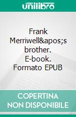 Frank Merriwell's brother. E-book. Formato EPUB ebook di Burt L. Standish