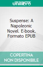 Suspense: A Napoleonic Novel. E-book. Formato EPUB ebook