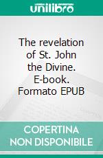 The revelation of St. John the Divine. E-book. Formato EPUB