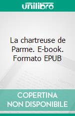 La chartreuse de Parme. E-book. Formato EPUB ebook