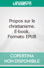 Propos sur le christianisme. E-book. Formato EPUB ebook