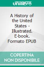 A History of the United States - Illustrated. E-book. Formato EPUB ebook