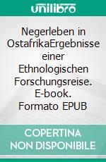 Negerleben in OstafrikaErgebnisse einer Ethnologischen Forschungsreise. E-book. Formato EPUB