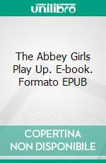 The Abbey Girls Play Up. E-book. Formato EPUB ebook