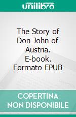 The Story of Don John of Austria. E-book. Formato EPUB ebook di Luis Coloma