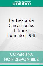 Le Trésor de Carcassonne. E-book. Formato EPUB ebook