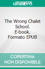 The Wrong Chalet School. E-book. Formato EPUB ebook